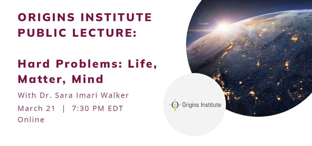 Image for Origins Institute Public Lecture - Hard Problems: Life, Matter, Mind webinar